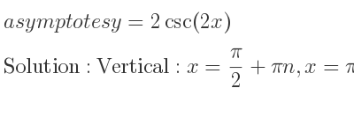 The asymptotes of y=2csc(2x) is Vertical: x= pi/2+pin,x=pin